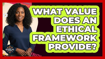 What Value Does An Ethical Framework Provide?