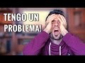 TENGO UN PROBLEMA!