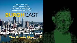 BurghCast Podcast | The True Story of Raymond Robinson aka Pittsburgh Urban Legend The Green Man