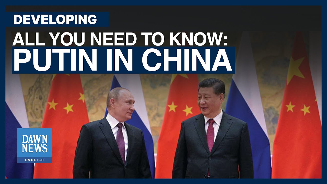 Putin In China: All You Need To Know | Dawn News English