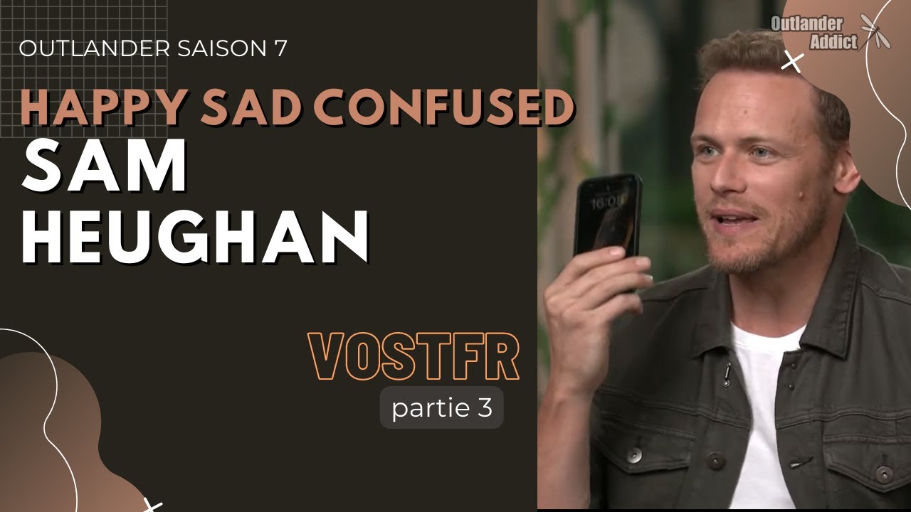 Sam Heughan en conversation avec Josh Horowitz | Happy Sad Confused mai 2023 | partie 3