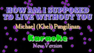 Video thumbnail of "How am i supposed to live without you~Michael "Khel" Pangilinan KARAOKE"