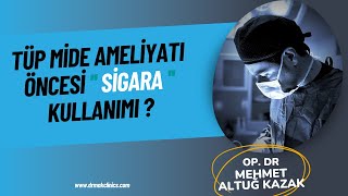 Tüp Mide Ameliyatı Öncesi Sigara Kullanımı ? Op. Dr. Mehmet Altuğ Kazak, Genel Cerrahi
