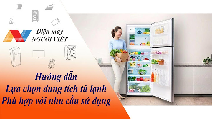 Hướng dẫn chọn dung tích tủ lạnh