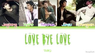 Video thumbnail of "TVXQ (동방신기) - Love Bye Love [Colour Coded Lyrics] (Han/Rom/Eng)"