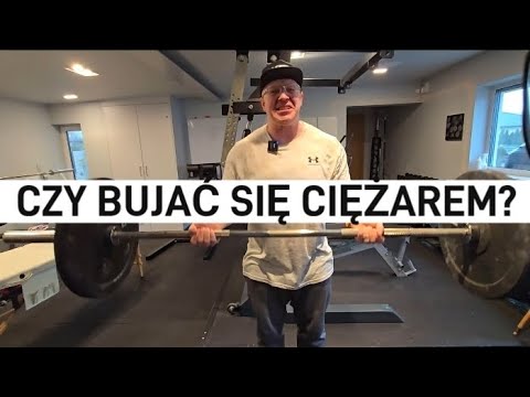 CZY BUJAĆ SIĘ CIĘŻAREM?!
