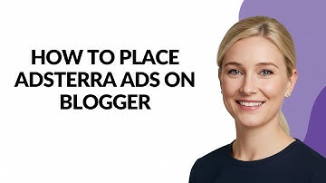 HOW TO PLACE ADSTERRA ADS ON BLOGGER - Julia