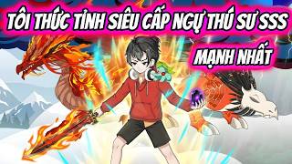 Tôi Thức Tỉnh Siêu Cấp Ngự Thú Sư SSS Mạnh Nhất | HH VietSub
