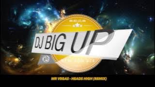 Mr Vegas -  Heads High (DJ Big Up Remix) 2017