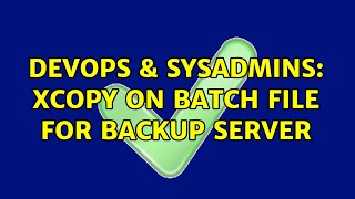 DevOps & SysAdmins: xcopy on Batch file for backup server Profile