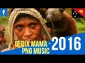 MAMA -  PNG Latest Music (Gedix) Mp3 Song