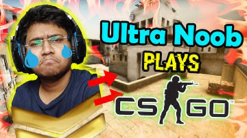 ULTRA NOOB plays CSGO !! - Funny Moments and FAILS