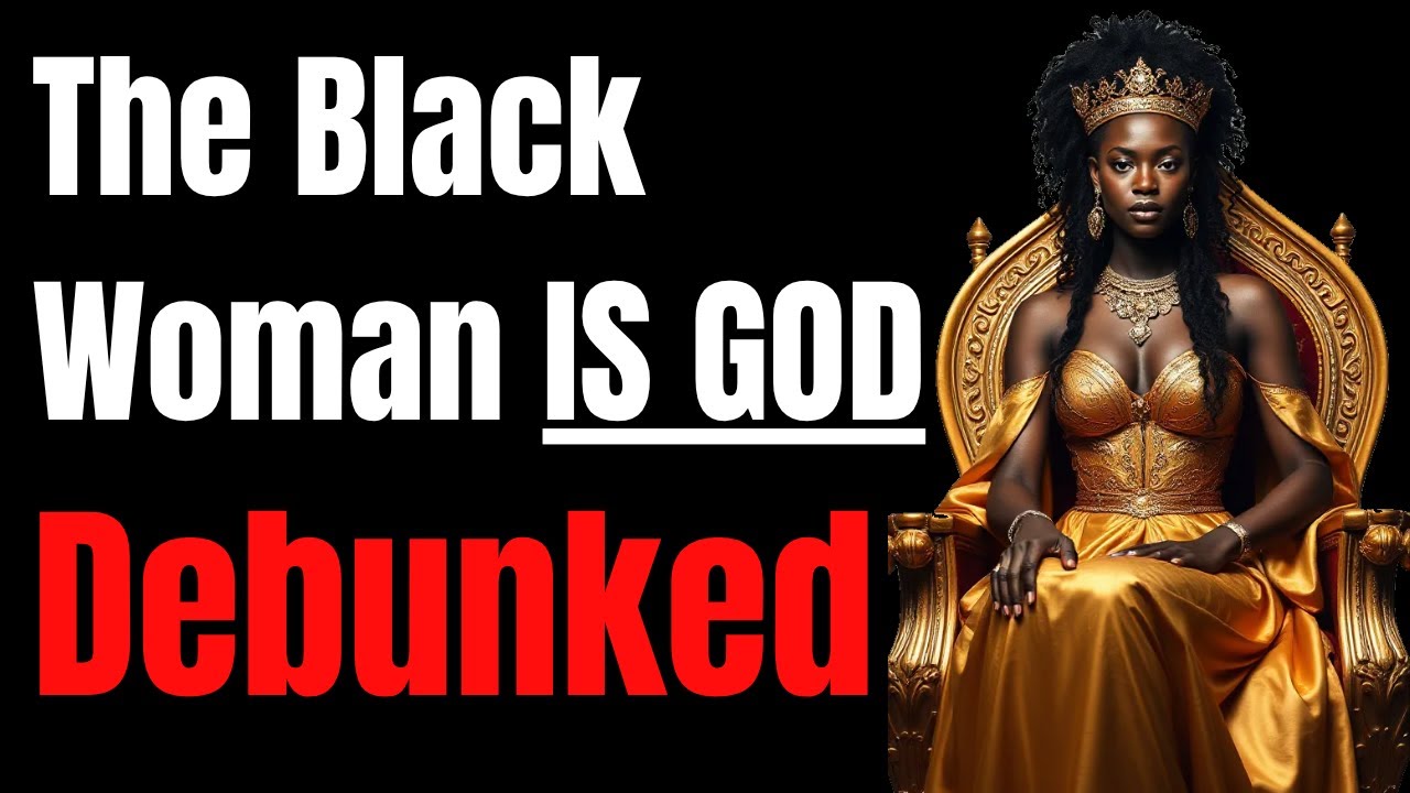 "The Black Woman Is God" DEBUNKED