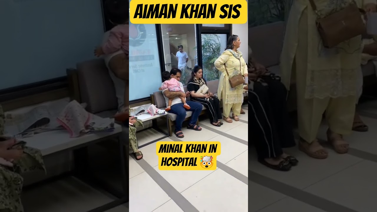 Aiman Khan Sister Minal Khan In Hospital 