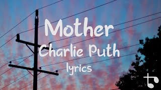 Lyrics — Mother — Charlie Puth