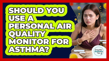 Should You Use A Personal Air Quality Monitor For Asthma? - Everyday Asthma Tips