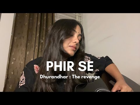 PHIR SE - The most heartbreaking song of Dhurandhar : The Revenge (Longer Female Acoustic Version) 