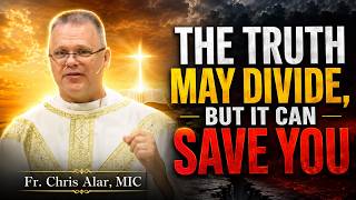 Don’t Reject God’s Truth: The Grace Your Soul Needs | Fr. Chris Alar, MIC
