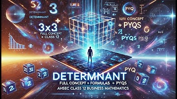 Determinants | Properties, Minors, Cofactors & Applications | AHSEC Class 12 BMST