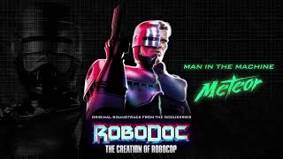 Meteor - Man in the Machine (RoboDoc: The Creation of RoboCop)