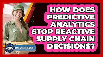 How Does Predictive Analytics Stop Reactive Supply Chain Decisions? - Smart Logistics Network