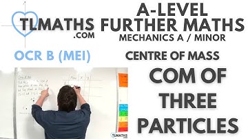 OCR MEI Mechanics Minor G: Centre of Mass: 05 CoM of Three Particles