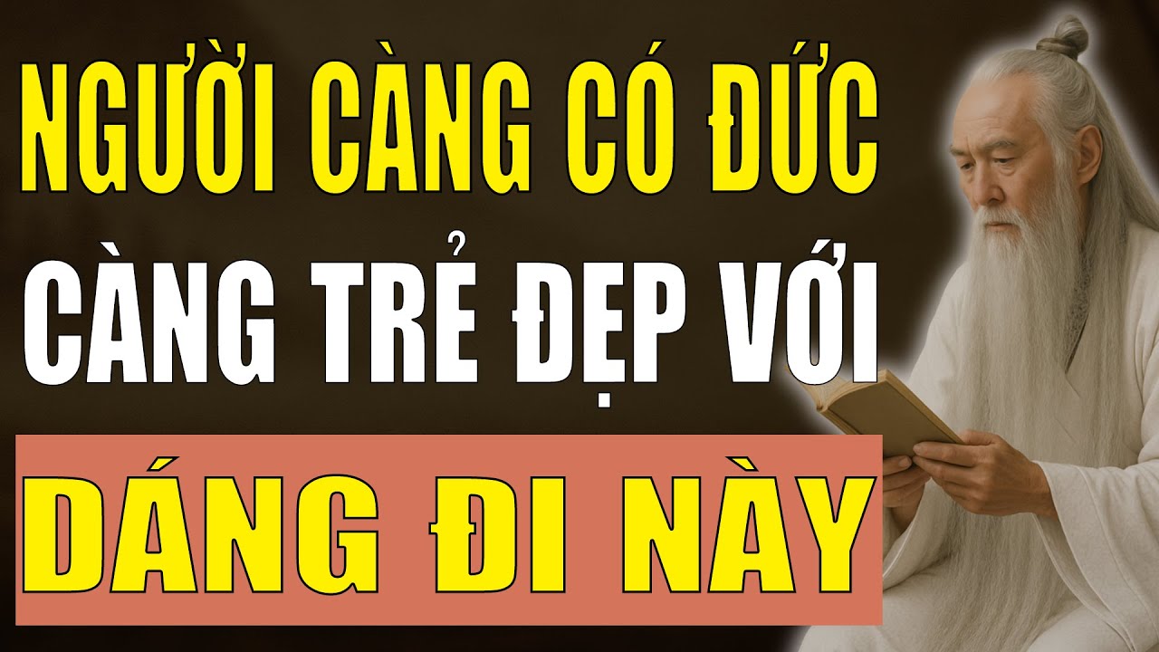 Cổ Nhân Tiết Lộ: Người Có Đức Càng Già Càng Trẻ Đẹp Nếu Có Dáng Đi Này.