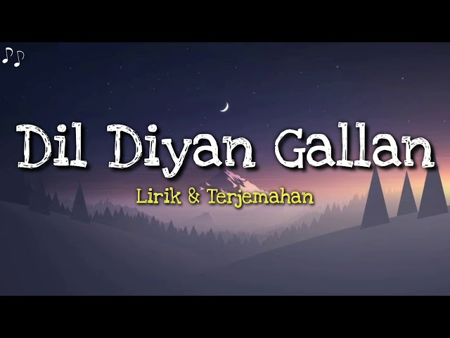 Dil Diyan Gallan Lirik & Terjemahan|Tiger Zinda Hai class=