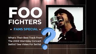 Foo Fighters | What’s Their Best Track From The 2008 Wembley Concert Setlist? See Video For Setlist