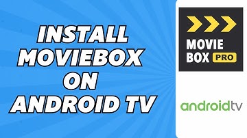 How to Install Moviebox on Android TV
