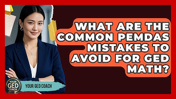 What Are The Common PEMDAS Mistakes To Avoid For GED Math? - Your GED Coach