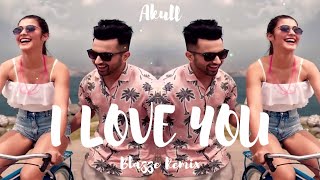 Akull - I Love You (Blazze Remix) | Latest Punjabi Song 2019 | VYRLOriginals