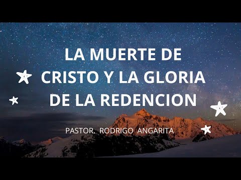 LA MUERTE DE CRISTO Y LA GLORIA DE LA REDENCION | Pastor. Rodrigo Angarita