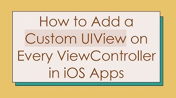 How to Add a Custom UIView on Every ViewController in iOS Apps