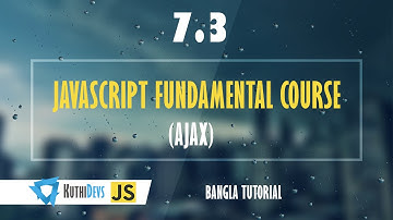 JavaScript Fundamental Course (Ajax) 7.3 - Bangla Tutorial