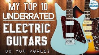 The Top 10 Most Underrated Electric Guitar Brands or Guitar Models