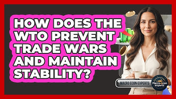 How Does The WTO Prevent Trade Wars And Maintain Stability? - Macroecon Experts