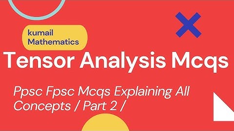 Tensor Analysis Ppsc Fpsc Mcqs/Kumail mathematics