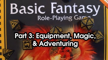 Basic Fantasy RPG Part 3: Equipment, Magic, & Adventuring
