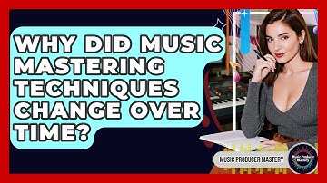 Why Did Music Mastering Techniques Change Over Time? - Music Producer Mastery