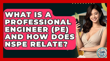 What Is A Professional Engineer (PE) And How Does NSPE Relate? - Learn As An Adult