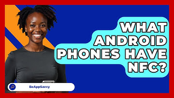 What Android Phones Have NFC? - Be App Savvy