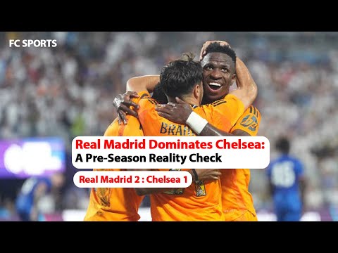 Real Madrid vs Chelsea: A Class Apart | Pre-Season Analysis