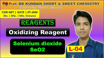 L-04 Reagents | Selenium dioxide SeO2 | Oxidizing Reagent | CSIR-NET GATE IIT-JAM MSc.