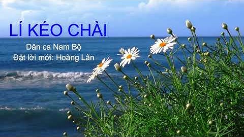 HÁT MẪU BÀI LÍ KÉO CHÀI - CHỦ ĐỀ 4 - LỚP 7