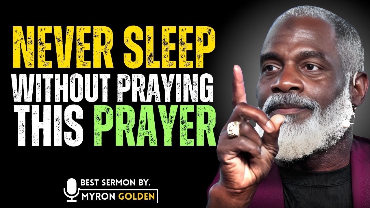 NEVER SLEEP WITHOUT PRAYING THIS PRAYER | MYRON GOLDEN | The Golden Track