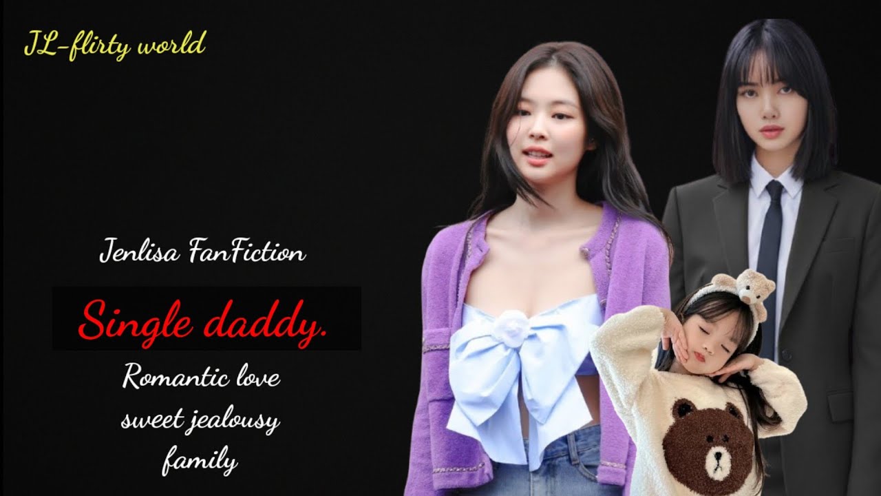 Single daddy 💝| First Episode | jenlisa FanFiction | #jenlisaff #jenlisa 