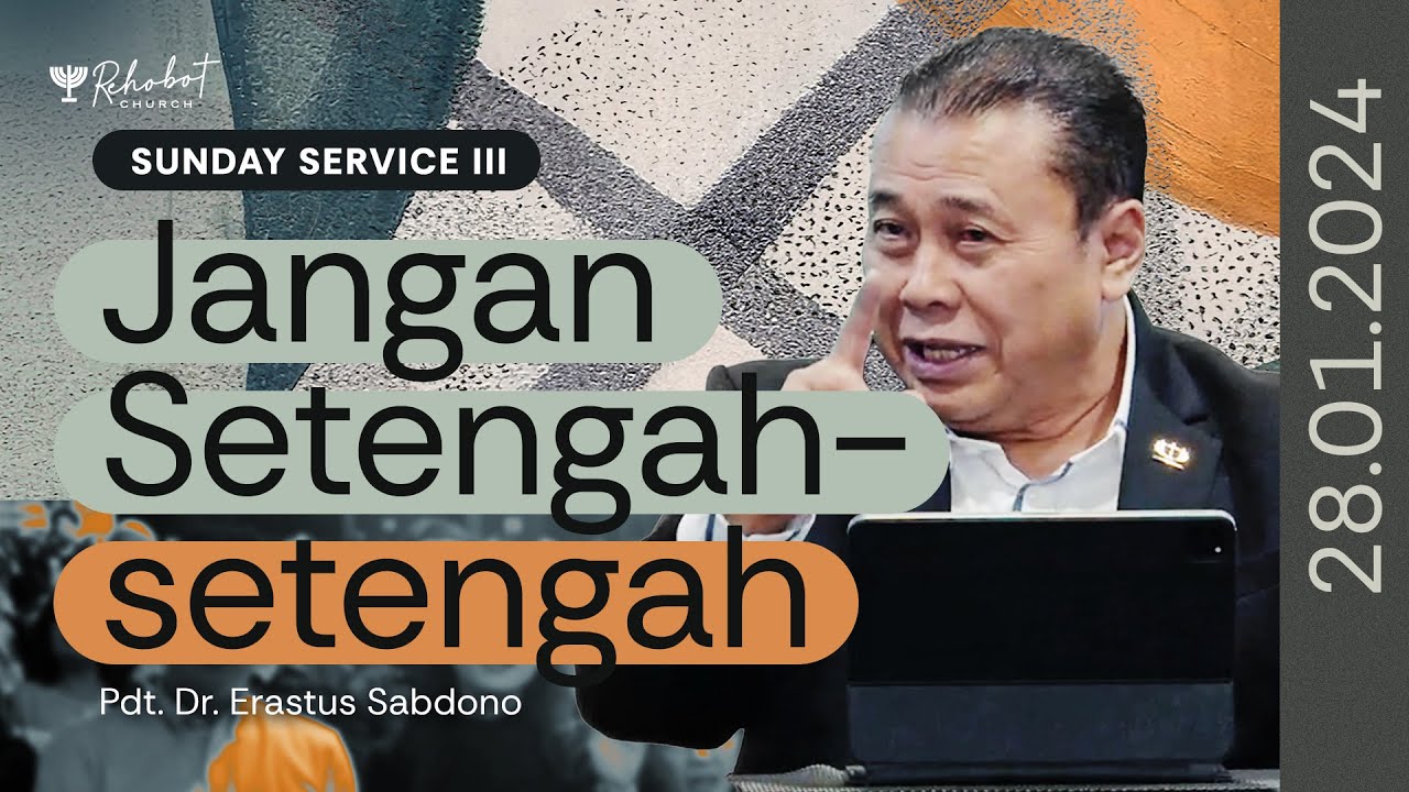 JANGAN SETENGAH-SETENGAH | Pdt. Dr. Erastus Sabdono | SS III - 28 Januari 2024 | 17.30 WIB