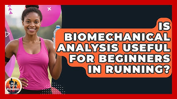 Is Biomechanical Analysis Useful for Beginners in Running? - All Sorts Of Running