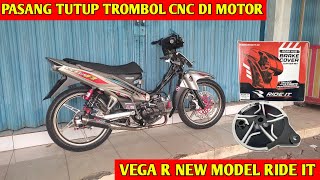 PASANG TUTUP TROMBOL CNC DI MOTOR VEGA R NEW MODIF HARIAN MODEL RIDE IT